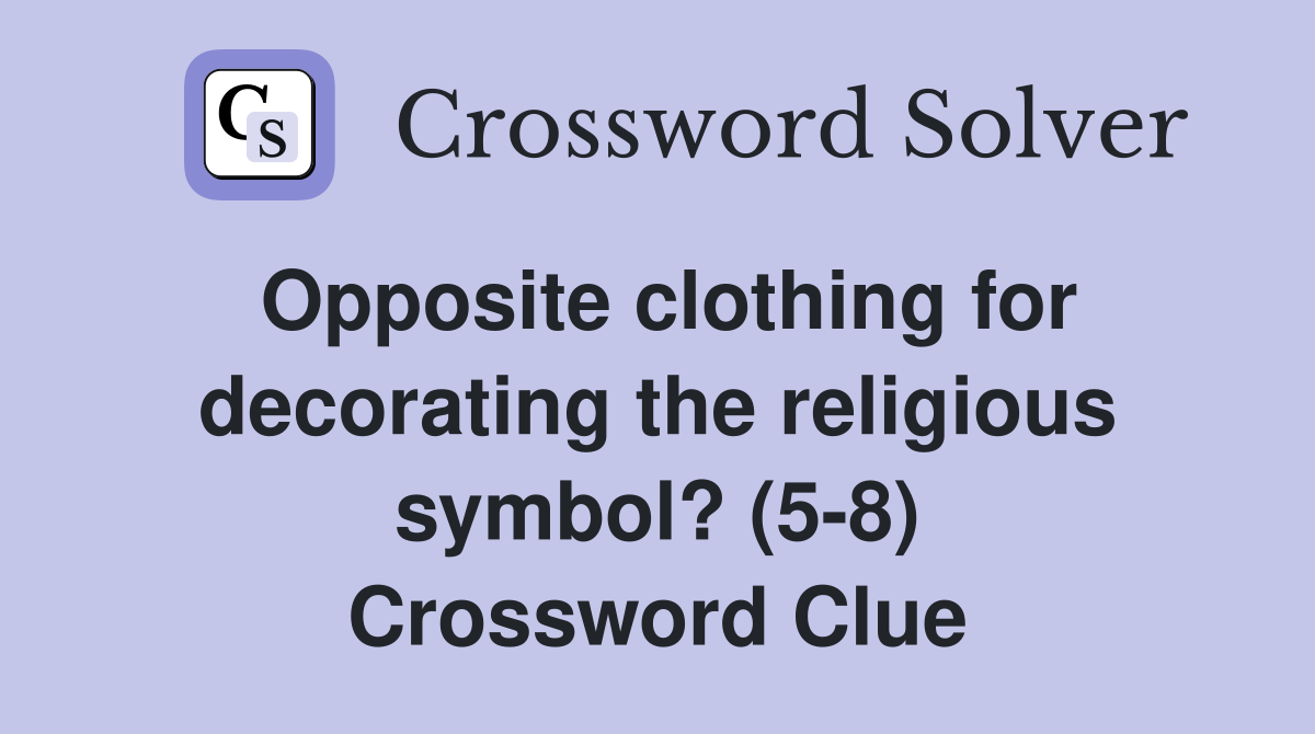 Opposite clothing for decorating the religious symbol? (58